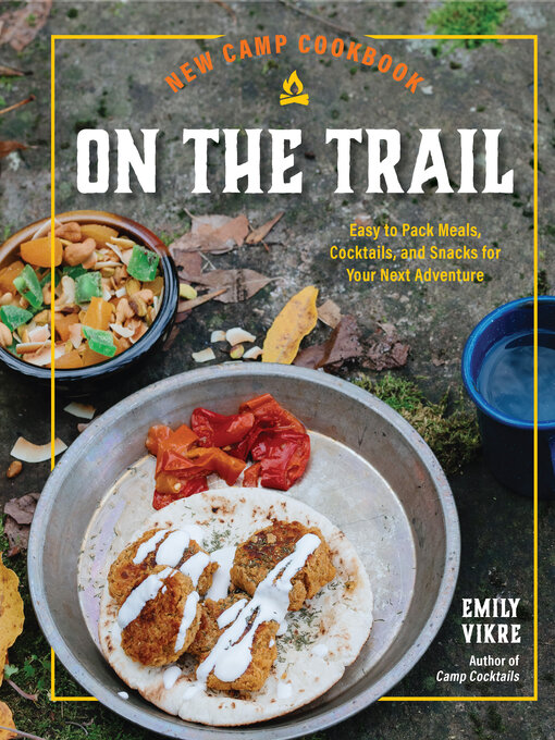 Title details for New Camp Cookbook On the Trail by Emily Vikre - Available